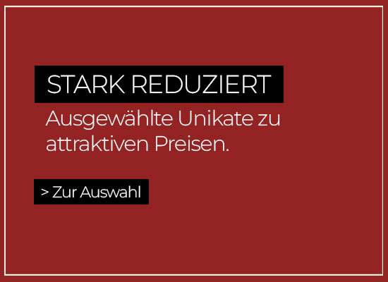 Stark reduziert: Ausgewählte Unikate zu attraktiven Preisen.